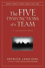 The Five Dysfunctions of a Team - Patrick M. Lencioni