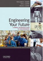 Engineering Your Future: A Brief Introduction to Engineering - William Oakes, Les Leone, Craig Gunn