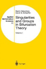 Singularities and Groups in Bifurcation Theory: Volume 1 (Applied Mathematical Sciences) - Martin Golubitsky, David G. Schaeffer