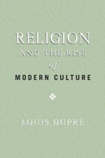 Religion and the Rise of Modern Culture - Louis Dupre, Louis Dupre