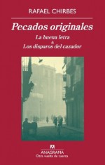 Pecados originales: La buena letra & Los disparos del corazón (Otra vuelta de tuerca) - Rafael Chirbes