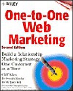 One-To-One Web Marketing: Build a Relationship Marketing Strategy One Customer at a Time [With CDROM] - Cliff Allen, Deborah Kania