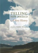 Telling New Mexico: A New History - Marta Weigle, Frances Levine, Louise Stiver