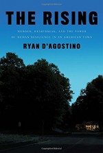 The Rising: Murder, Heartbreak, and the Power of Human Resilience in an American Town - Ryan D'Agostino