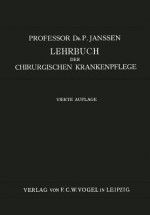 Lehrbuch Der Chirurgischen Krankenpflege: Fur Pflegerinnen Und Operationsschwestern - P Janssen