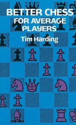 Better Chess for Average Players - Tim Harding