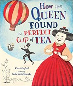 How the Queen Found the Perfect Cup of Tea - Kate Hosford, Gabi Swiatkowska