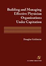 Building & Managing Effective Physician Organs Under Captn - Douglas E. Goldstein