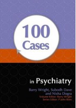 100 Cases In Psychiatry - Barry Wright, Subodh Dave, Nisha Dogra