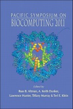 Biocomputing 2011: Proceedings of the Pacific Symposium, Kohala Coast, Hawaii, USA, 3-7 January 2011 - Pacific Symposium on Biocomputing (2011, A. Keith Dunker, Lawrence Hunter