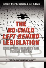 The No Child Left Behind Legislation: Educational Research and Federal Funding (Hc) - Jerry S. Carlson