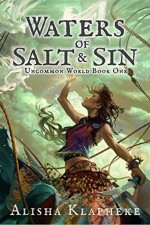 Waters of Salt and Sin: Uncommon World Book One - Alisha Klapheke