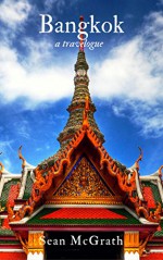 Bangkok (A Travelogue - Book 4) - Sean McGrath