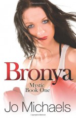 Bronya: Book One of the Mystic Series (Volume 1) - Jo Michaels