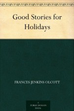 Good Stories for Holidays - Frances Jenkins Olcott