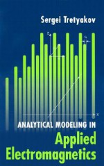 Analytical Modeling in Applied Electromagnetics - Sergei Tretyakov