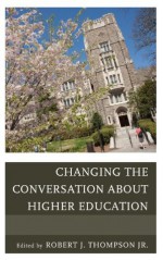 Changing the Conversation about Higher Education - Robert J. Thompson