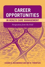 Career Opportunities In Health Care Management: Perspectives From The Field - Sharon Buchbinder, Jon M. Thompson