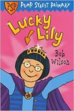 Lucky Lily (A Pump Street Primary Series) - Bob Wilson