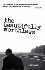 The Beautifully Worthless - Ali Liebegott