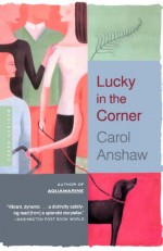 Lucky in the Corner - Carol Anshaw