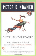 Should You Leave?: A Psychiatrist Explores Intimacy and Autonomy--and the Nature of Advice - Peter D. Kramer