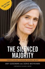 The Silenced Majority: Stories of Uprisings, Occupations, Resistance, and Hope - Amy Goodman, Denis Moynihan, Michael Moore