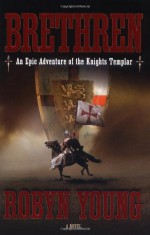 Brethren: An Epic Adventure of the Knights Templar - Robyn Young