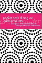 Pocket Posh Dining Out Calorie Counter: Your Guide to Thousands of Foods from Your Favorite Restaurants - Pamela M. Nisevich Bede