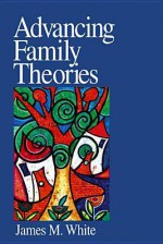 Advancing Family Theories - James M. White