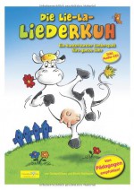 Die Lie-La-Liederkuh - Liederbuch mit Kinderliedern: Liederbuch mit 25 neuen Kinderliedern und Audio-CD - Gerhard Grote, Bernd Stallmann