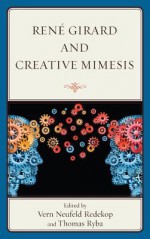 Rene Girard and Creative Mimesis - Thomas Ryba, Pablo Bandera, Christina Biava, Robin Collins