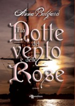 La notte del vento e delle rose - Anna Bulgaris