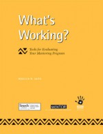 What's Working: Tools for Evaluating Your Mentoring Program - Rebecca N. Saito, Jennifer Griffin-Wiesner, Mary Byers