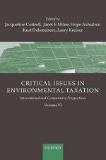 Critical Issues in Environmental Taxation: Volume VI: International and Comparative Perspectives - Jacqueline Cottrell, Hope Ashiabor, Kurt Deketelaere, Janet E. Milne, Lawrence A. Kreiser