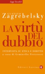 La virtù del dubbio: Intervista su etica e diritto - Gustavo Zagrebelsky, Geminello Preterossi