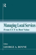 Managing Local Services: From CCT to Best Value - George A. Boyne