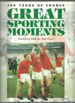 Great Sporting Moments - 100 Years of change. - Ian Cole