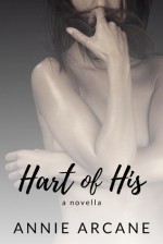 Hart of His: A Wounded Hero Romance - Annie Arcane