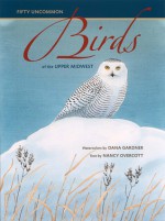 Fifty Uncommon Birds of the Upper Midwest - Dana Gardner, Dana Gardner