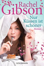 Nur Küssen ist schöner: Roman (German Edition) - Antje Althans, Rachel Gibson