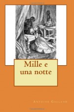 Mille e una notte (Italian Edition) - Autori Vari, Antoine Galland