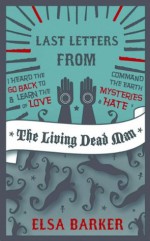 Last Letters From The Living Dead Man (The Living Dead Man Trilogy) - Elsa Barker