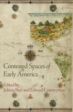 Contested Spaces of Early America - Juliana Barr, Edward Countryman