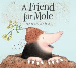 Friend for Mole, A - Nancy Armo, Nancy Armo