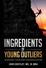 Ingredients of Young Outliers: Achieving Your Most Amazing Future - John Shufeldt