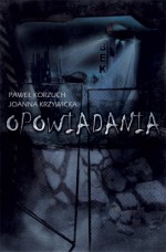 Opowiadania - Paweł Korzuch, Joanna Krzywicka