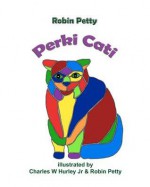 Perki Cati - Robin Petty, Charles W. Hurley Jr.