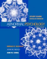 Study Guide to Accompany Abnormal Psychology, 9th Edition - Gerald C. Davison, John M. Neale, Ann M. Kring