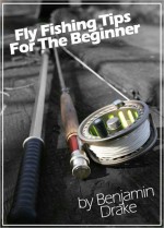 Fly Fishing Tips for the Beginner - Benjamin Drake